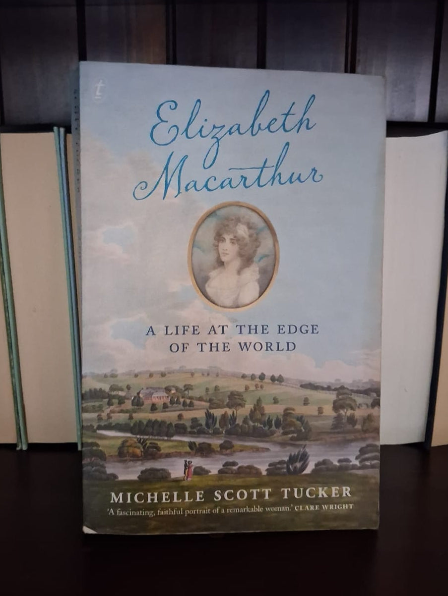 Scott Tucker, Michelle - Elizabeth Macarthur A Life at the Edge of the World